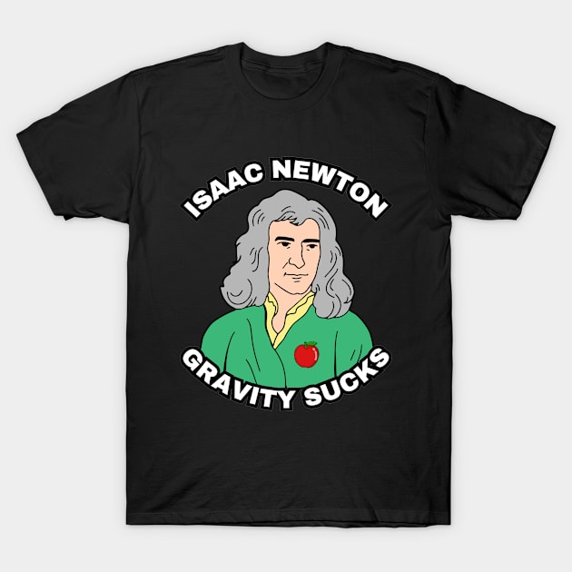 🍎 Sir Isaac Newton Figures Out that Gravity Sucks T-Shirt by Pixoplanet
